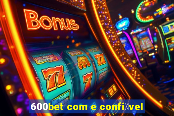 600bet com e confi谩vel